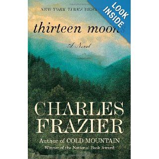Thirteen Moons A Novel Charles Frazier 9780812967586 Books