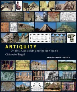 Antiquity Origins, Classicism and The New Rome (Architecture in Context) (9780415407502) Christopher Tadgell Books