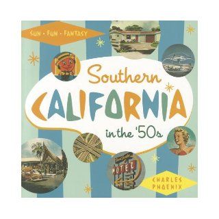 Southern California in the '50s Sun, Fun and Fantasy (9781883318994) Charles Phoenix Books