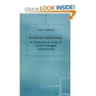 Kurdish Diasporas A Comparative Study of Kurdish Refugee Communities (Migration, Minorities and Citizenship) Osten Wahlbeck 9780312220679 Books