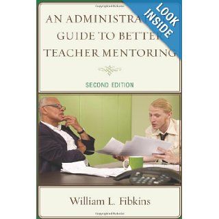 An Administrator's Guide to Better Teacher Mentoring William L. Fibkins 9781607096771 Books