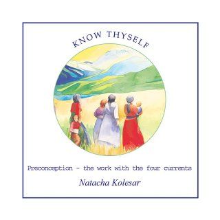 Preconception, the Work with the Four Currents (Know Thyself Series) Natacha Kolesar 9780973197648 Books