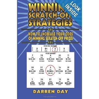 WINNING SCRATCH OFF STRATEGIES How to Increase Your Odds of Winning Scratch Off Prizes Darren Day 9781477565148 Books