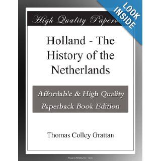 Holland   The History of the Netherlands Thomas Colley Grattan Books