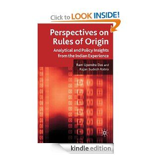 Perspectives on Rules of Origin Analytical and Policy Insights from the Indian Experience eBook Ram Upendra Das, Rajan Sudesh Ratna Kindle Store