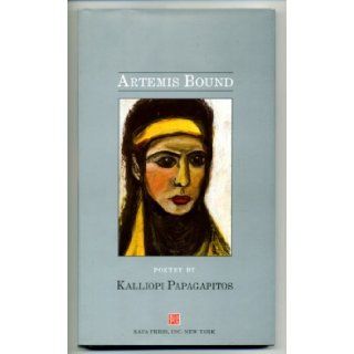 Artemis Bound  Poetry by Kalliopi Papagapitos Karen Papagapitos 9780963732859 Books