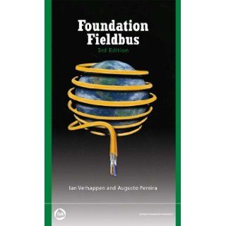 Foundation Fieldbus, 3rd Edition Ian Verhappen, Augusto Pereira 9781934394762 Books