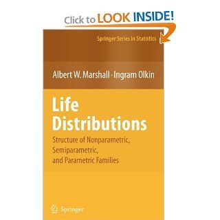Life Distributions Structure of Nonparametric, Semiparametric, and Parametric Families (Springer Series in Statistics) Albert W. Marshall, Ingram Olkin Books