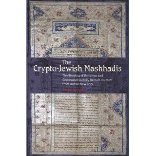 The Crypto Jewish Mashhadis The Shaping of Religious and Communal Identity in their Journey from Iran to New York [Hardcover] [2007] (Author) Hilda Nissimi Books