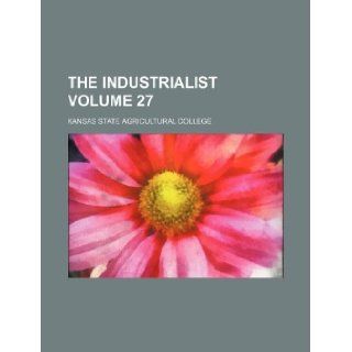 The industrialist Volume 27 Kansas State Agricultural College 9781130167702 Books