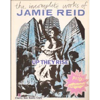 Up They Rise The Incomplete Works of Jamie Reid Jamie Reid, Jon Savage 9780571147625 Books