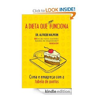 A dieta que sempre funciona   Coma e emagrea com a tabela de pontos (Portuguese Edition) eBook Dr. Alfredo Halpern Kindle Store