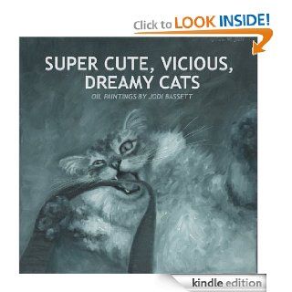 Super Cute, Vicious, Dreamy Cats eBook Jodi Bassett Kindle Store