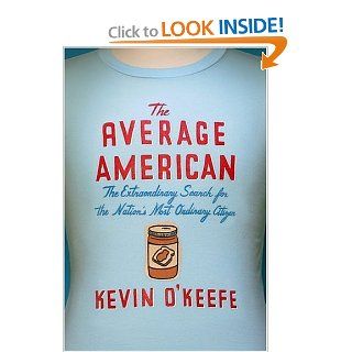 The Average American The Extraordinary Search for the Nation's Most Ordinary Citizen Kevin O'Keefe 9781586482701 Books