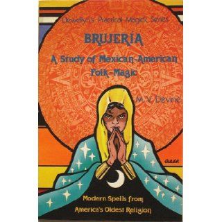 Brujeria  A Study of Mexican American Folk Magic (Llewellyn's Practical Magick Series) M.V. Devine Books