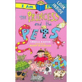 The I Am Reading Princess and the Pets (9780753462126) Angela Kanter, Maddy McClellan Books