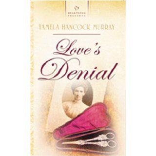 Love's Denial (Heartsong Presents #639) Tamela Hancock Murray 9781593105433 Books