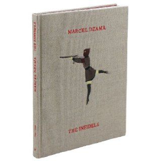 Marcel Dzama The Infidels Marcel Dzama 9783941100886 Books