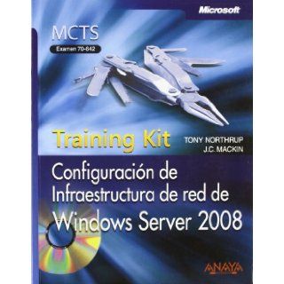 Configuracin de infraestructura de red de Windows Server 2008 / Cofiguring Windows Server 2008 Network Infrastructure MCTS Examen 70 642 / MCTS Self Paced Training Kit Exam 70 642 (Spanish Edition) Tony Northrup, J. C. Mackin, Marcelino Prez Muoz 978