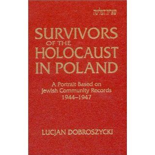 Survivors of the Holocaust in Poland A Portrait Based on Jewish Community Records 1944 1947 Lucjan Dobroszycki 9781563244636 Books