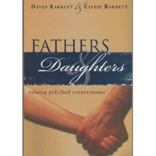 Fathers & Daughters   Raising Polished Cornerstones David Barrett 9780972813921 Books