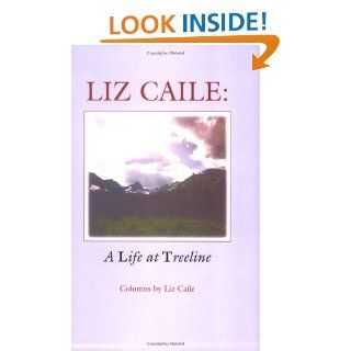 Liz Caile  A Life at Treeline Liz Caile 9780970253200 Books
