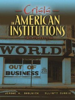 Crisis in American Institutions, 12th Edition Jerome H. Skolnick, Elliot Currie 9780205371488 Books