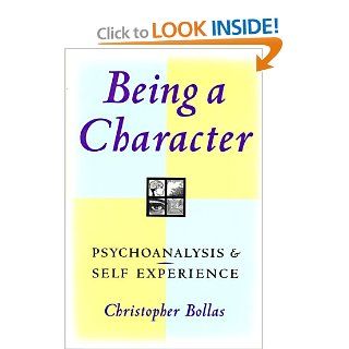 Being a Character Psychoanalysis & Self Experience (9780809015696) Christopher Bollas Books