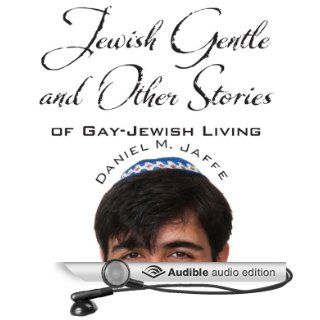 Jewish Gentle and Other Stories of Gay   Jewish Living (Audible Audio Edition) Daniel M. Jaffe, Josiah John Bildner Books