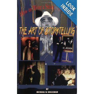 The Art of Storytelling How To Write A Story.Any Story Michael B. Druxman 9780962688881 Books