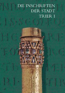 Die Inschriften der Stadt Trier bis 1500 (Die Deutschen Inschriften) (German Edition) (9783895005558) Rudiger Fuchs Books