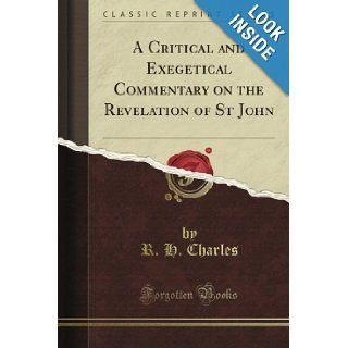 A Critical and Exegetical Commentary on the Revelation of St John (Classic Reprint) R. H. Charles Books