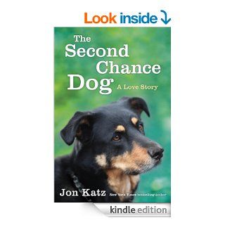 The Second Chance Dog A Love Story eBook Jon Katz Kindle Store