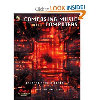 Composing Music with Computers (Music Technology) Eduardo Miranda 9780240515670 Books