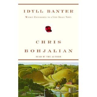 Idyll Banter Weekly Excursions to a Very Small Town Chris Bohjalian 9780739309131 Books