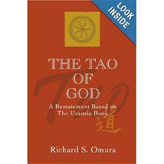The Tao of God A Restatement Based on The Urantia Book Richard Omura 9781583489727 Books
