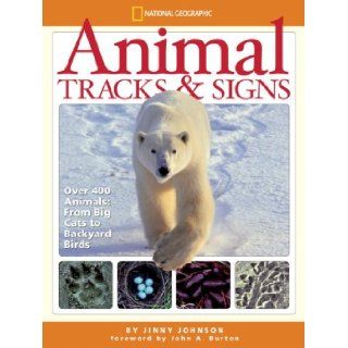 Animal Tracks and Signs Track Over 400 Animals From Big Cats to Backyard Birds Jinny Johnson, John A. Burton 9781426302534 Books