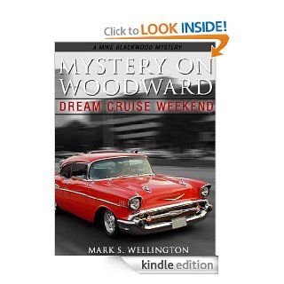 Mystery on Woodward; Dream Cruise Weekend (A Mike Blackwood Mystery) eBook Mark S. Wellington Kindle Store