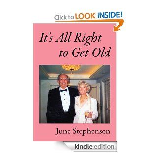It's All Right to Get Old eBook June Stephenson Kindle Store