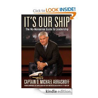It's Our Ship The No Nonsense Guide to Leadership eBook Captain D. Michael Abrashoff Kindle Store