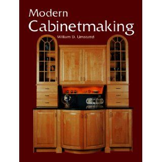 Modern Cabinetmaking William D. Umstattd 9781566372718 Books