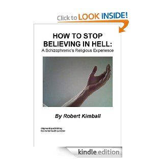 How To Stop Believing In Hell eBook Robert Kimball Kindle Store