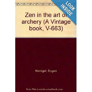 Zen in the art of archery (A Vintage book, V 663) Eugen Herrigel Books