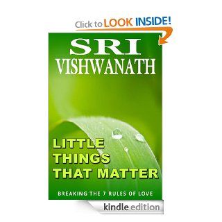Little Things That Matter  Breaking the 7 Rules of love eBook Sri Vishwanath Kindle Store