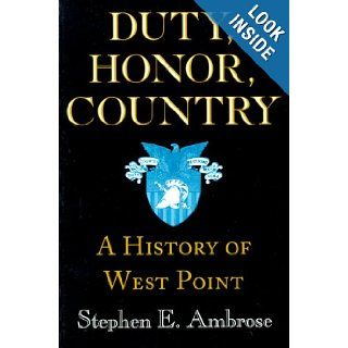Duty, Honor, Country A History of West Point Stephen E. Ambrose 9780801862939 Books