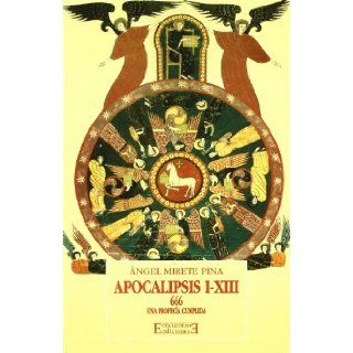 666 Apocalipsis I XIII/ 666 Apocalypses I XIII Una Profecia Cumplida (Spanish Edition) Angel Mirete Pina 9788474904727 Books