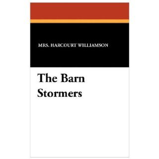 The Barn Stormers Mrs Harcourt Williamson 9781434417206 Books