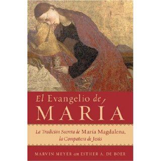 El Evangelio de Maria La Tradicion Secreta de Maria Magdalena, la Companera de Jesus (Spanish Edition) Marvin Meyer, Esther A. De Boer Books