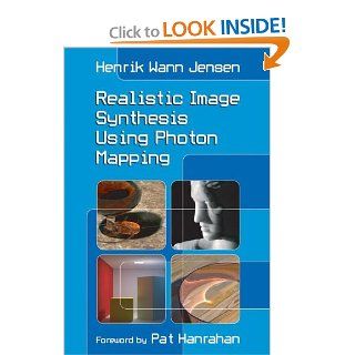 Realistic Image Synthesis Using Photon Mapping Henrik Wann Jensen 9781568814629 Books