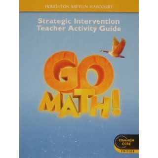 GO MATH Grade 4. Strategic Intervention Teacher Activity Guide  COMMON CORE EDITION. Books